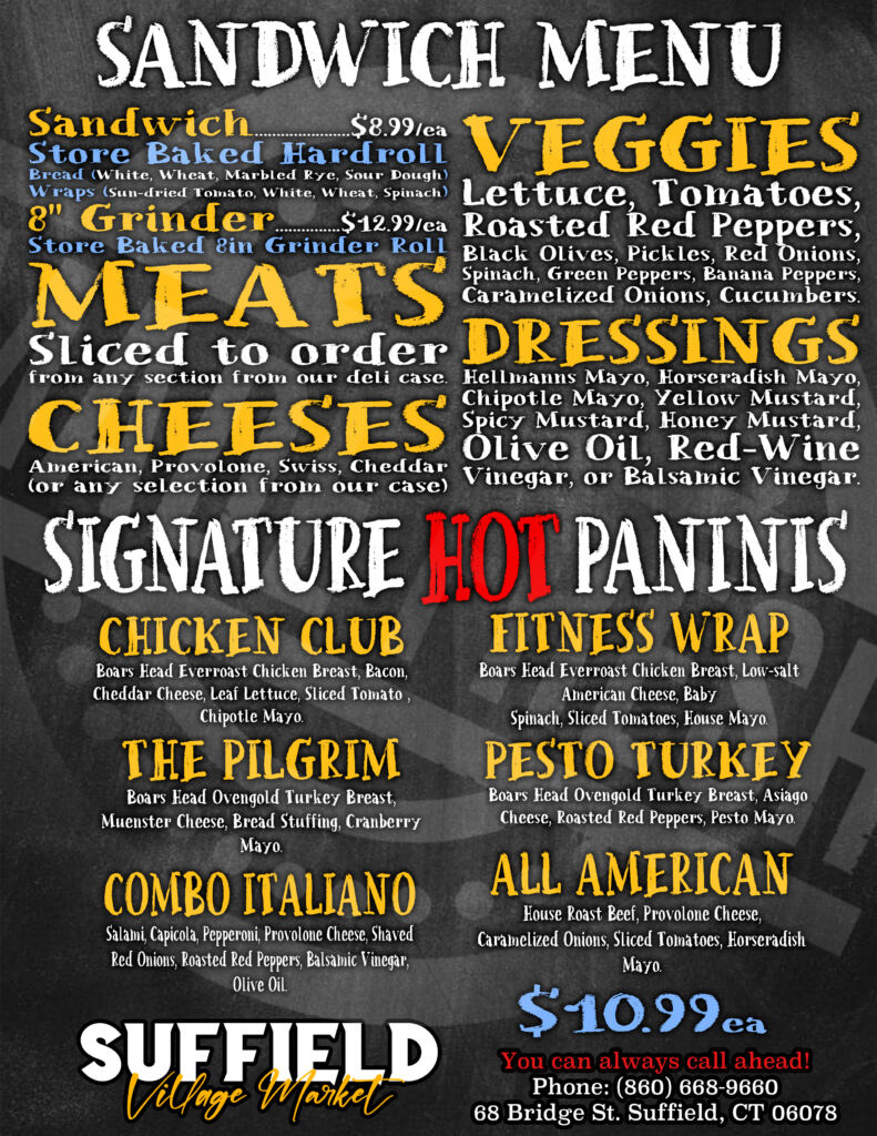 Suffield Market Sandwich menu
You can always Call ahead at 860-668-9660